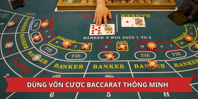 Dùng vốn cược Baccarat thật thông minh