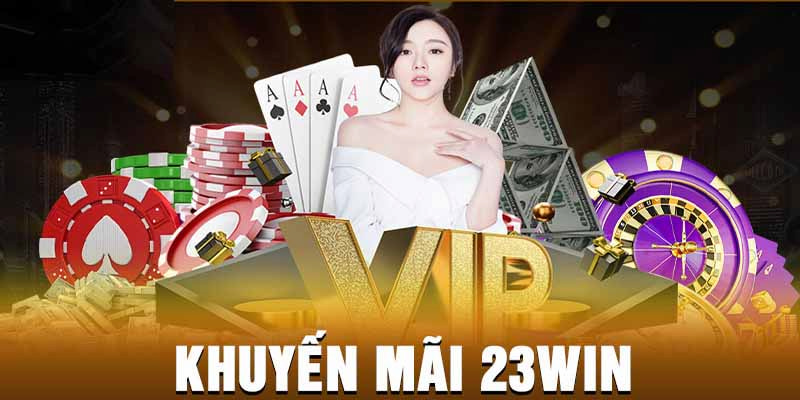 Khuyến mãi 23Win bao gồm những ưu đãi cực khủng cho mọi hội viên