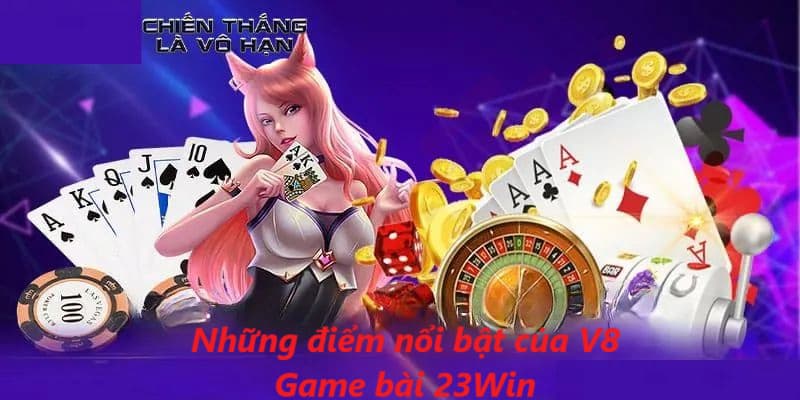 Những ưu điểm mà bạn sẽ được trải nghiệm tại V8 Game bài 23Win