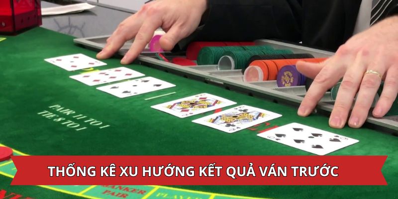 Xem xét kết quả các ván trước khi đặt cược Baccarat